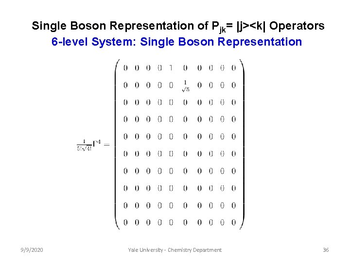 Single Boson Representation of Pjk= |j><k| Operators 6 -level System: Single Boson Representation 9/9/2020 Single Boson Representation of Pjk= |j><k| Operators 6 -level System: Single Boson Representation 9/9/2020