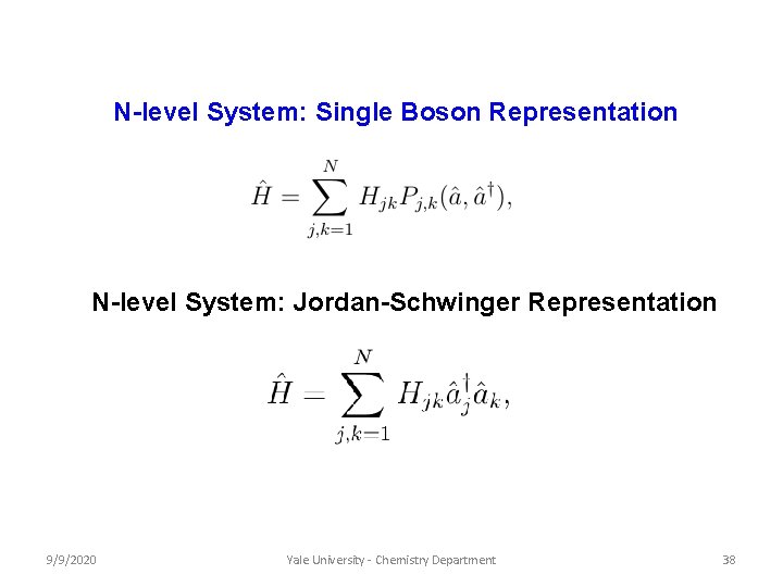 N-level System: Single Boson Representation N-level System: Jordan-Schwinger Representation 9/9/2020 Yale University - Chemistry N-level System: Single Boson Representation N-level System: Jordan-Schwinger Representation 9/9/2020 Yale University - Chemistry