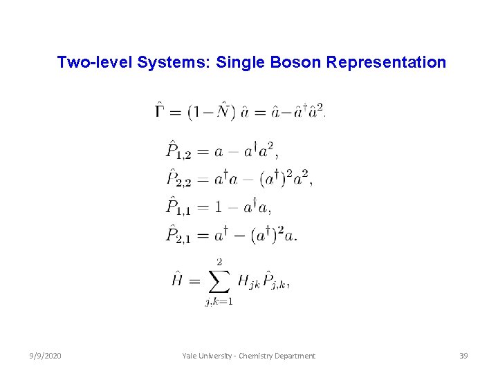 Two-level Systems: Single Boson Representation 9/9/2020 Yale University - Chemistry Department 39 Two-level Systems: Single Boson Representation 9/9/2020 Yale University - Chemistry Department 39