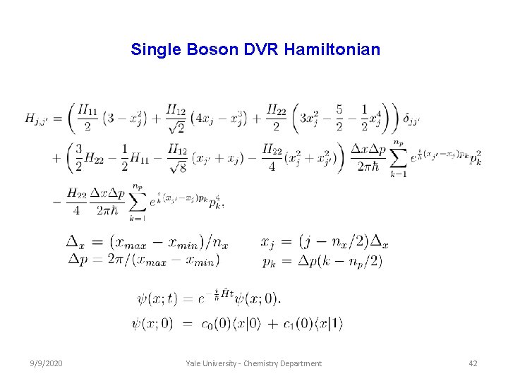 Single Boson DVR Hamiltonian 9/9/2020 Yale University - Chemistry Department 42 Single Boson DVR Hamiltonian 9/9/2020 Yale University - Chemistry Department 42