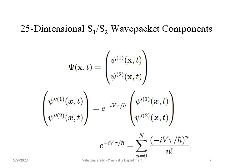 25 -Dimensional S 1/S 2 Wavepacket Components 9/9/2020 Yale University - Chemistry Department 7 25 -Dimensional S 1/S 2 Wavepacket Components 9/9/2020 Yale University - Chemistry Department 7