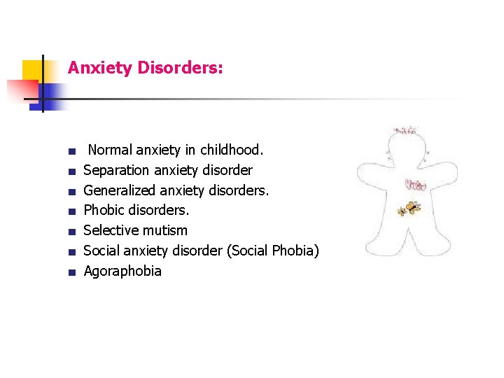 Anxiety Disorders: ■ ■ ■ ■ Normal anxiety in childhood. Separation anxiety disorder Generalized
