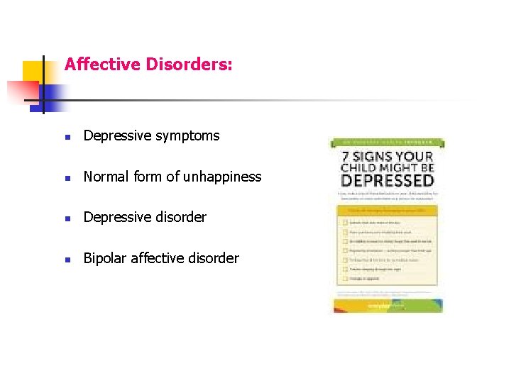 Affective Disorders: n Depressive symptoms n Normal form of unhappiness n Depressive disorder n
