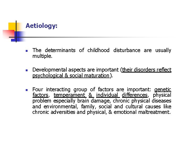 Aetiology: n n n The determinants of childhood disturbance are usually multiple. Developmental aspects