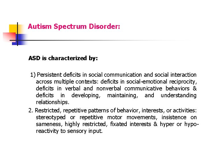 Autism Spectrum Disorder: ASD is characterized by: 1) Persistent deficits in social communication and