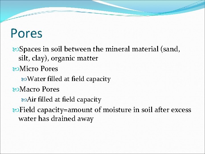 Pores Spaces in soil between the mineral material (sand, silt, clay), organic matter Micro Pores Spaces in soil between the mineral material (sand, silt, clay), organic matter Micro