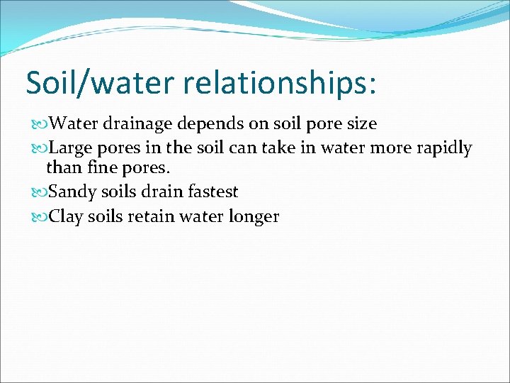 Soil/water relationships: Water drainage depends on soil pore size Large pores in the soil Soil/water relationships: Water drainage depends on soil pore size Large pores in the soil