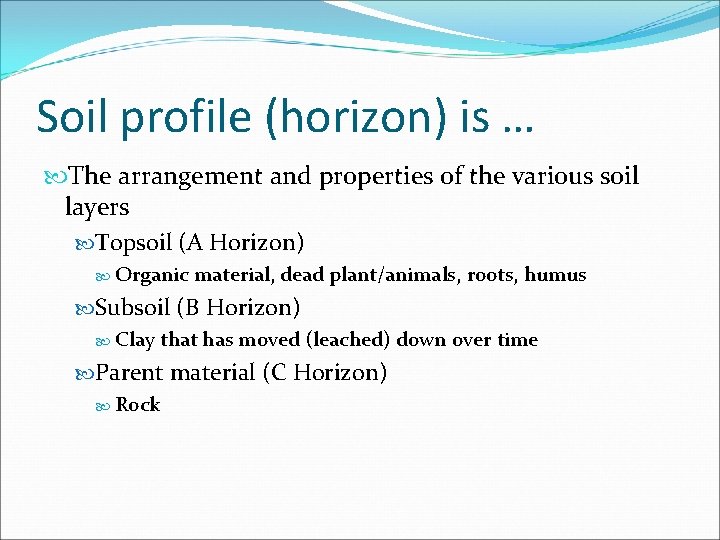 Soil profile (horizon) is … The arrangement and properties of the various soil layers Soil profile (horizon) is … The arrangement and properties of the various soil layers