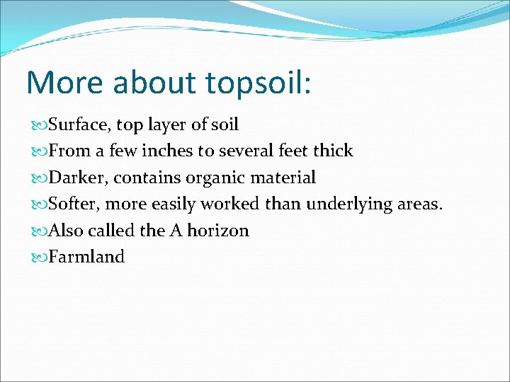 More about topsoil: Surface, top layer of soil From a few inches to several More about topsoil: Surface, top layer of soil From a few inches to several