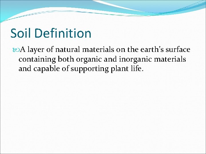 Soil Definition A layer of natural materials on the earth’s surface containing both organic Soil Definition A layer of natural materials on the earth’s surface containing both organic