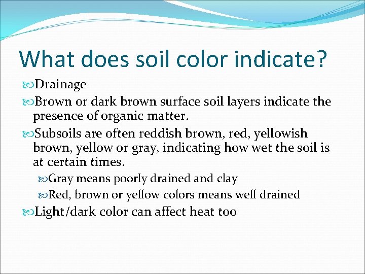 What does soil color indicate? Drainage Brown or dark brown surface soil layers indicate What does soil color indicate? Drainage Brown or dark brown surface soil layers indicate