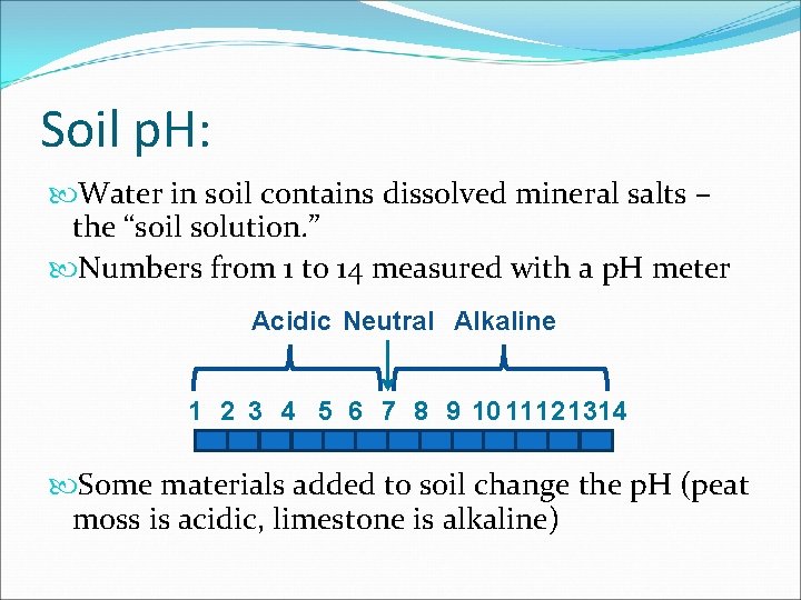 Soil p. H: Water in soil contains dissolved mineral salts – the “soil solution. Soil p. H: Water in soil contains dissolved mineral salts – the “soil solution.