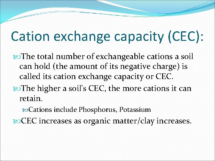 Cation exchange capacity (CEC): The total number of exchangeable cations a soil can hold Cation exchange capacity (CEC): The total number of exchangeable cations a soil can hold