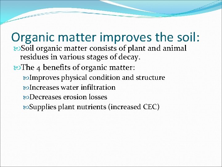 Organic matter improves the soil: Soil organic matter consists of plant and animal residues Organic matter improves the soil: Soil organic matter consists of plant and animal residues
