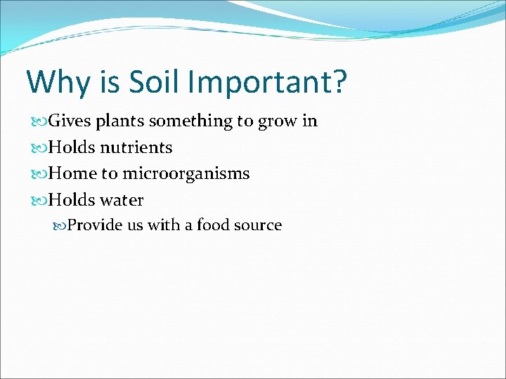 Why is Soil Important? Gives plants something to grow in Holds nutrients Home to Why is Soil Important? Gives plants something to grow in Holds nutrients Home to