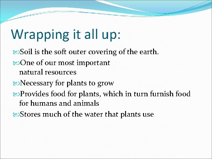 Wrapping it all up: Soil is the soft outer covering of the earth. One Wrapping it all up: Soil is the soft outer covering of the earth. One