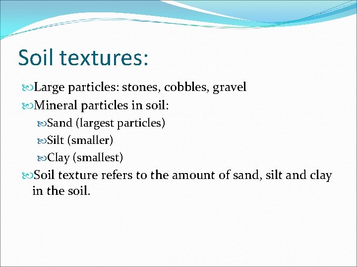 Soil textures: Large particles: stones, cobbles, gravel Mineral particles in soil: Sand (largest particles) Soil textures: Large particles: stones, cobbles, gravel Mineral particles in soil: Sand (largest particles)