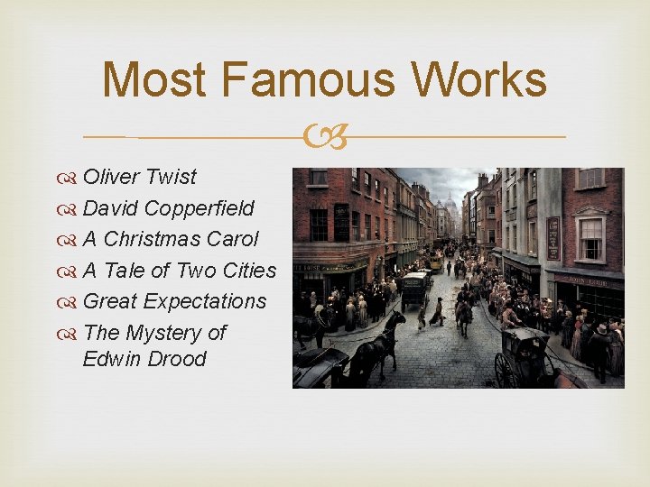 Most Famous Works Oliver Twist David Copperfield A Christmas Carol A Tale of Two