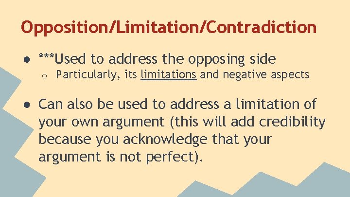 Opposition/Limitation/Contradiction ● ***Used to address the opposing side o Particularly, its limitations and negative