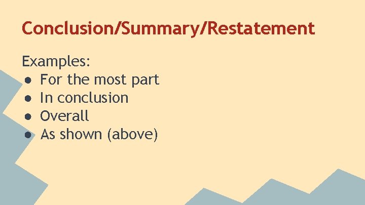 Conclusion/Summary/Restatement Examples: ● For the most part ● In conclusion ● Overall ● As