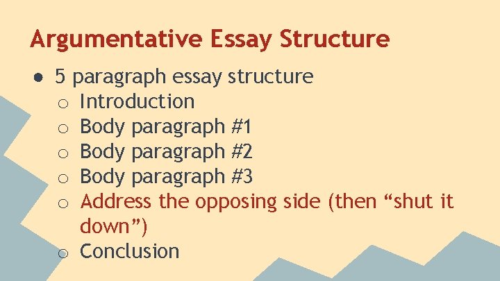 Argumentative Essay Structure ● 5 paragraph essay structure o Introduction o Body paragraph #1