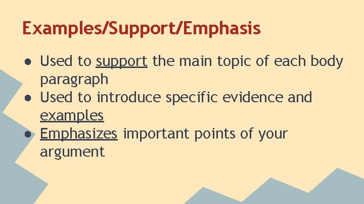 Examples/Support/Emphasis ● Used to support the main topic of each body paragraph ● Used