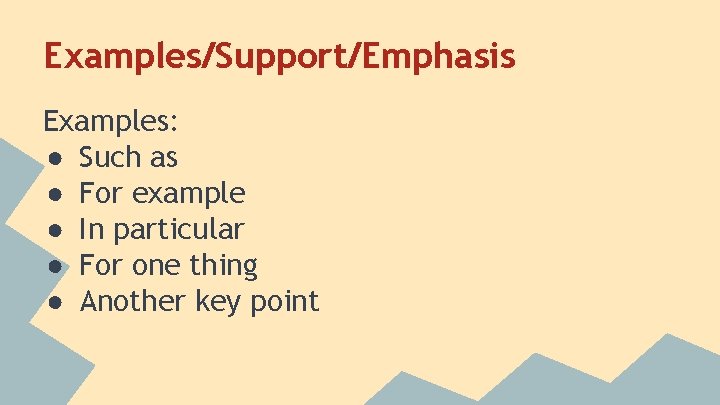 Examples/Support/Emphasis Examples: ● Such as ● For example ● In particular ● For one