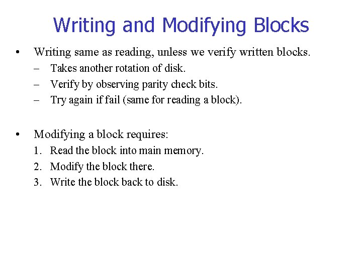 Writing and Modifying Blocks • Writing same as reading, unless we verify written blocks. Writing and Modifying Blocks • Writing same as reading, unless we verify written blocks.