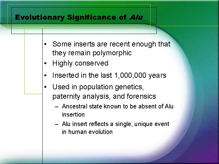 Evolutionary Significance of Alu • Some inserts are recent enough that they remain polymorphic Evolutionary Significance of Alu • Some inserts are recent enough that they remain polymorphic