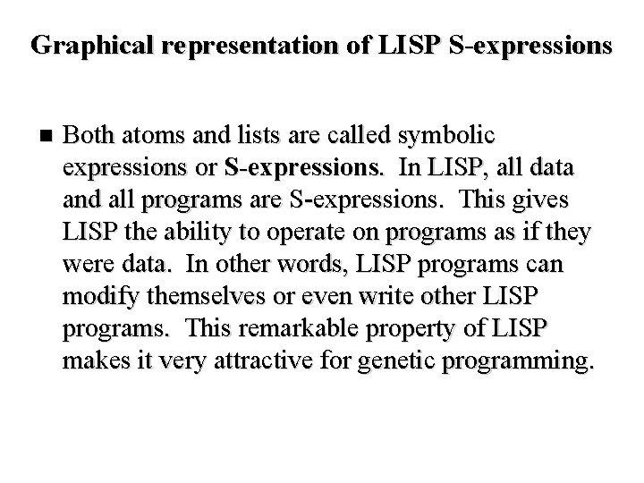 Graphical representation of LISP S-expressions n Both atoms and lists are called symbolic expressions