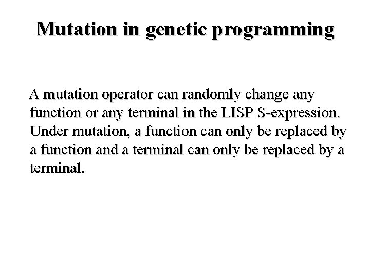 Mutation in genetic programming A mutation operator can randomly change any function or any