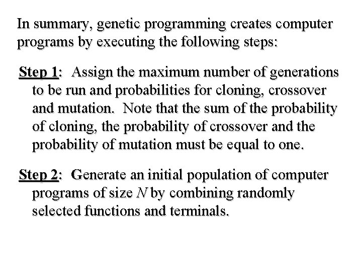In summary, genetic programming creates computer programs by executing the following steps: Step 1: