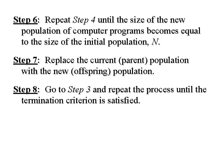 Step 6: Repeat Step 4 until the size of the new population of computer