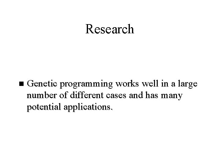 Research n Genetic programming works well in a large number of different cases and