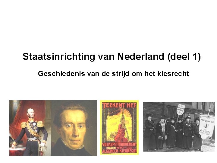 Staatsinrichting van Nederland (deel 1) Geschiedenis van de strijd om het kiesrecht 