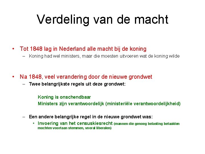 Verdeling van de macht • Tot 1848 lag in Nederland alle macht bij de