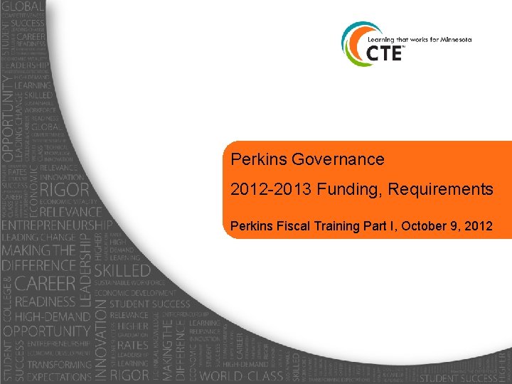 Perkins Governance 2012 -2013 Funding, Requirements Perkins Fiscal Training Part I, October 9, 2012