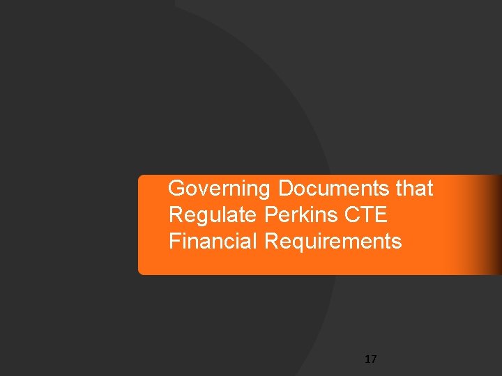 Governing Documents that Regulate Perkins CTE Financial Requirements 17 