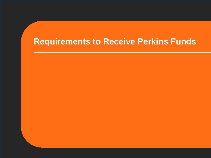 Requirements to Receive Perkins Funds 