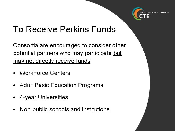 To Receive Perkins Funds Consortia are encouraged to consider other potential partners who may