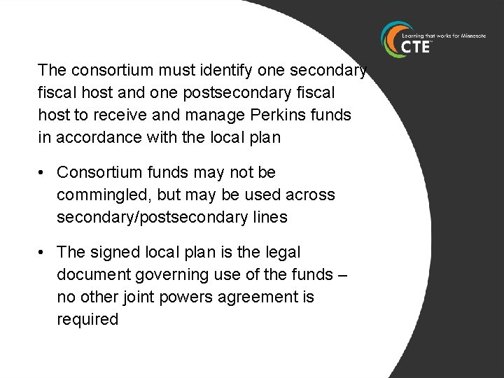 The consortium must identify one secondary fiscal host and one postsecondary fiscal host to