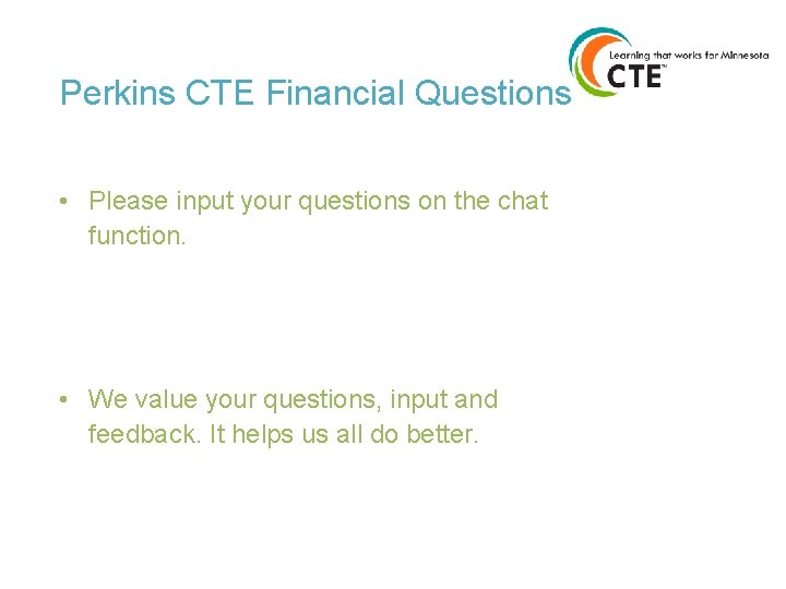 Perkins CTE Financial Questions • Please input your questions on the chat function. •