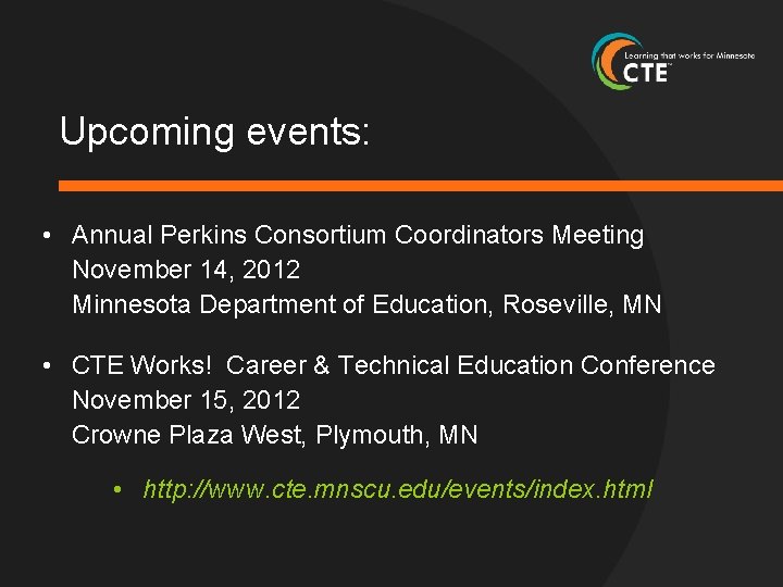 Upcoming events: • Annual Perkins Consortium Coordinators Meeting November 14, 2012 Minnesota Department of