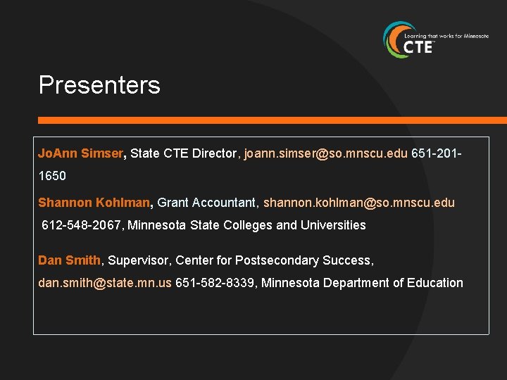 Presenters Jo. Ann Simser, State CTE Director, joann. simser@so. mnscu. edu 651 -2011650 Shannon