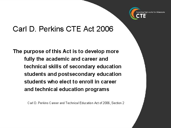 Carl D. Perkins CTE Act 2006 The purpose of this Act is to develop