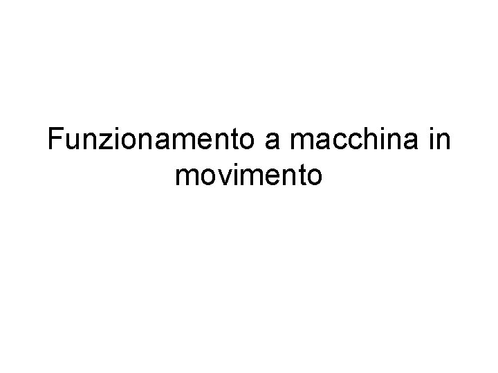 Funzionamento a macchina in movimento 