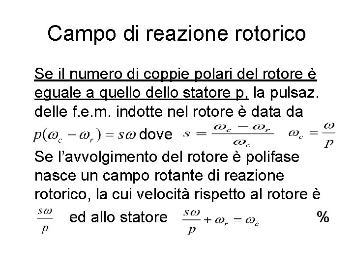 Campo di reazione rotorico Se il numero di coppie polari del rotore è eguale