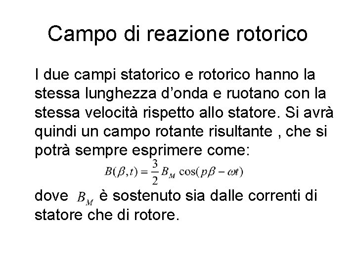 Campo di reazione rotorico I due campi statorico e rotorico hanno la stessa lunghezza