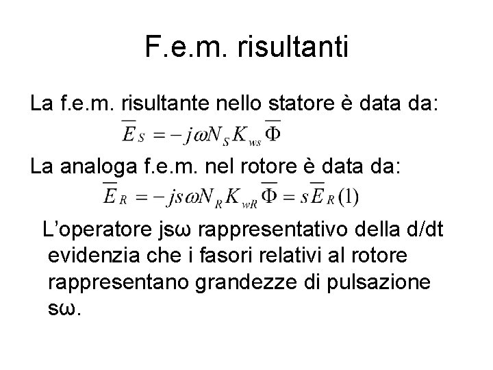 F. e. m. risultanti La f. e. m. risultante nello statore è data da: