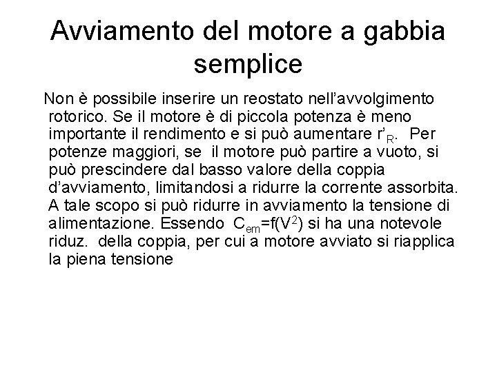 Avviamento del motore a gabbia semplice Non è possibile inserire un reostato nell’avvolgimento rotorico.